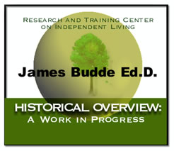 Research and Training Center on Independent Living. James Budde Ed.D. Historical Overview: A Work in Progress. A tree. 